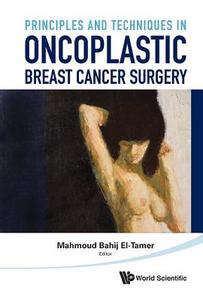 Principles and Techniques in Oncoplastic Breast Cancer Surgery di Mahmoud El-Tamer edito da World Scientific Publishing Company