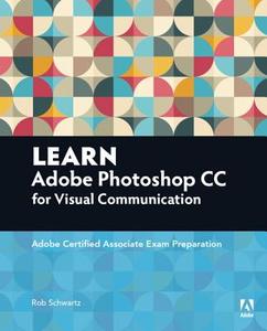 Learn Adobe Photoshop CC for Visual Communication di Rob Schwartz edito da Pearson Education (US)
