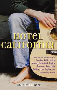Hotel California: The True-Life Adventures of Crosby, Stills, Nash, Young, Mitchell, Taylor, Browne, Ronstadt, Geffen, t di Barney Hoskyns edito da WILEY