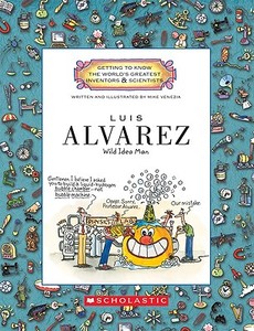 Luis Alvarez (Getting to Know the World's Greatest Inventors & Scientists) di Mike Venezia edito da Scholastic Inc.