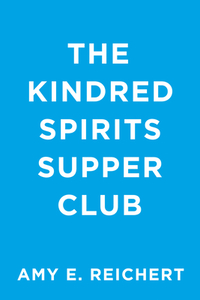 The Kindred Spirits Supper Club di Amy E. Reichert edito da BERKLEY BOOKS