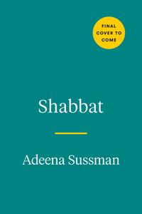 Shabbat: Recipes and Rituals from My Table to Yours di Adeena Sussman edito da AVERY PUB GROUP