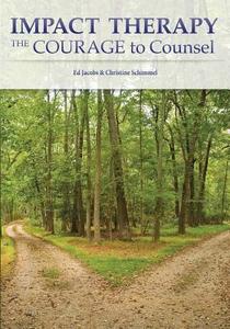 Impact Therapy: The Courage to Counsel di Ed Jacobs, Christine J. Schimmel edito da Impact Therapy Associates