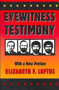 Eyewitness Testimony - With a New Preface 2e di Elizabeth F. Loftus edito da Harvard University Press