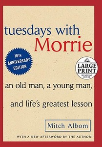 Tuesdays with Morrie: An Old Man, a Young Man and Life's Greatest Lesson di Mitch Albom edito da RANDOM HOUSE LARGE PRINT