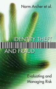 Identity Theft and Fraud di Norm Archer edito da University of Ottawa Press