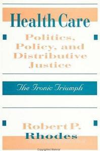 Health Care Politics, Policy, and Distributive Justice di Robert P. Rhodes edito da STATE UNIV OF NEW YORK PR