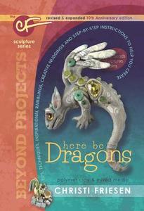 Dragons: Tips, Techniques, Inspirational Ramblings, Creative Nudgings and Step-By-Step Instructions to Help You Create di Christi Friesen edito da Don't Eat Any Bugs