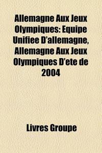 Allemagne Aux Jeux Olympiques: Quipe Un di Livres Groupe edito da Books LLC, Wiki Series