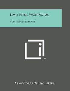 Lewis River, Washington: House Documents, V32 di Army Corps of Engineers edito da Literary Licensing, LLC