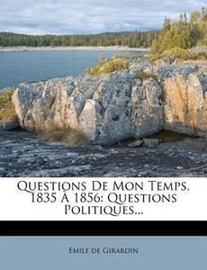 Questions de Mon Temps, 1835 1856: Questions Politiques... di Emile De Girardin edito da Nabu Press