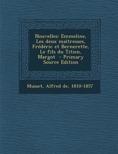 Nouvelles: Emmeline, Les Deux Maitresses, Frederic Et Bernerette, Le Fils Du Titien, Margot edito da Nabu Press