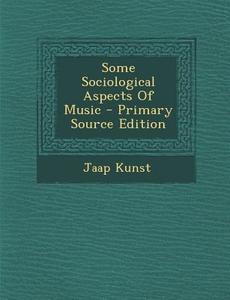 Some Sociological Aspects of Music di Jaap Kunst edito da Nabu Press