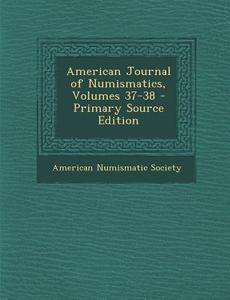 American Journal of Numismatics, Volumes 37-38 edito da Nabu Press