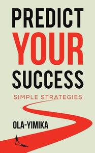 Predict Your Success di Ola-Yimika edito da AUSTIN MACAULEY