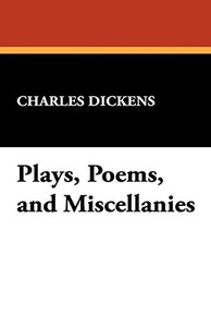 Plays, Poems, and Miscellanies di Charles Dickens edito da Wildside Press