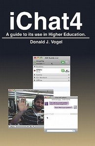 Ichat 4: A Guide to Its Use in Higher Education. di Donald J. Vogel edito da Createspace