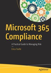 Office 365 Compliance: A Practical Guide to Managing Risk di Erica Toelle edito da APRESS