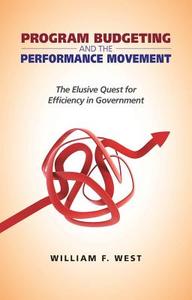 Program Budgeting and the Performance Movement di William F. West edito da Georgetown University Press