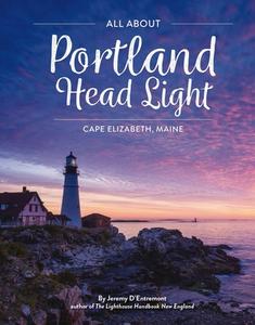 All Portland Head Light: Cape Elizabeth, Maine di Jeremy D'Entremont edito da CIDER MILL PR