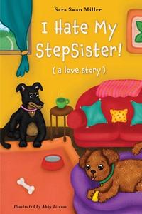 I Hate My Stepsister! di Sara Swan Miller edito da Cygnet Mill Press