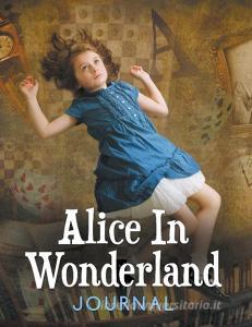 Alice In Wonderland Journal di Speedy Publishing Llc edito da Speedy Publishing LLC