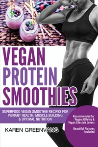 Vegan Protein Smoothies di Karen Greenvang edito da Healthy Vegan Recipes