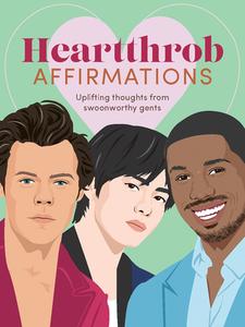 Heartthrob Affirmations: Swoonworthy, Uplifting Thoughts from Our Favorite Gents to Get You Through Each Day edito da SMITH STREET BOOKS