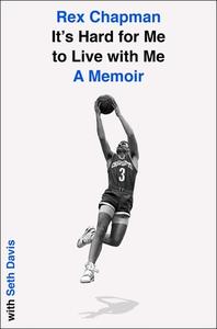 It's Hard for Me to Live with Me: A Memoir di Rex Chapman, Seth Davis edito da SIMON & SCHUSTER