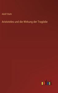 Aristoteles und die Wirkung der Tragödie di Adolf Stahr edito da Outlook Verlag
