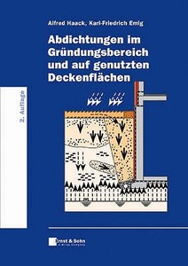 Abdichtungen Im Grundungsbereich Und Auf Genutzten Deckenflachen di Alfred Haack, Karl-Friedrich Emig edito da Wiley-vch Verlag Gmbh