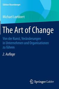 The Art of Change di Michael Loebbert edito da Gabler, Betriebswirt.-Vlg