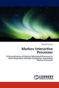 Markov Interactive Processes di Akram El Tannir edito da LAP Lambert Academic Publishing