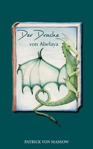 Der Drache von Abelaya di Patrick von Massow edito da Books on Demand