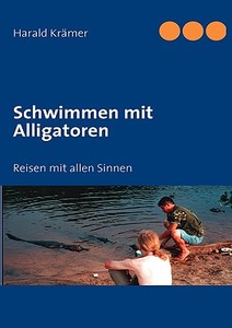 Schwimmen mit Alligatoren di Harald Krämer edito da Books on Demand