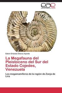 La Megafauna del Pleistoceno del Sur del Estado Cojedes, Venezuela di Edwin Orlando Chávez Aponte edito da EAE