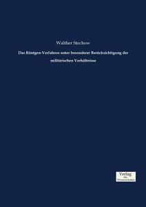 Das Röntgen-Verfahren unter besonderer Berücksichtigung der militärischen Verhältnisse di Walther Stechow edito da Verlag der Wissenschaften