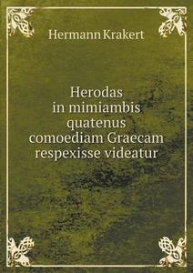 Herodas In Mimiambis Quatenus Comoediam Graecam Respexisse Videatur di Hermann Krakert edito da Book On Demand Ltd.