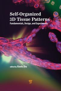 Self-Organized 3D Tissue Patterns di Xiaolu Zhu, Zheng Wang edito da Jenny Stanford Publishing