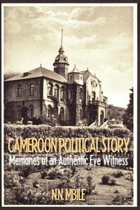 Cameroon Political Story. Memories of an Authentic Eye Witness di Nerius Namaso Mbile edito da Langaa RPCIG
