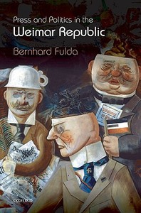 Press and Politics in the Weimar Republic di Bernhard Fulda edito da OXFORD UNIV PR