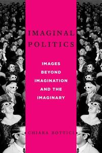 Imaginal Politics di Chiara Bottici edito da Columbia University Press