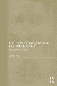 Freedom of Information Reform in China di Weibing (Shanghai University of Political Science and Law Xiao edito da Taylor & Francis Ltd