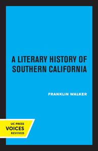 A Literary History Of Southern California di Franklin Walker edito da University Of California Press