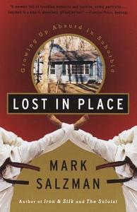 Lost in Place: Growing Up Absurd in Suburbia di Mark Salzman edito da VINTAGE