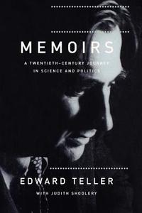 Memoirs: A Twentieth Century Journey in Science and Politics di Edward Teller edito da BASIC BOOKS