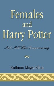 Females and Harry Potter di Ruthann Mayes-Elma edito da Rowman & Littlefield Publishers