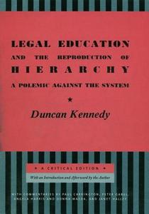 Legal Education and the Reproduction of Hierarchy: A Polemic Against the System di Duncan Kennedy edito da NEW YORK UNIV PR