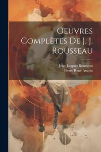 Oeuvres Complètes De J. J. Rousseau di Jean-Jacques Rousseau, Pierre René Auguis edito da LEGARE STREET PR