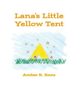 Lana's Little Yellow Tent di Amber R Enns edito da FriesenPress